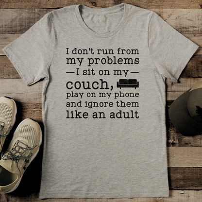 I Don't Run From My Problems I Sit On My Couch Tee