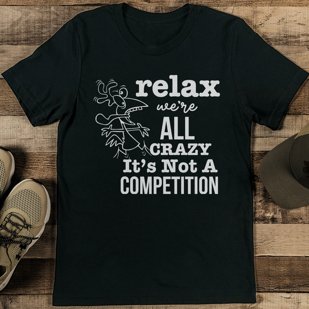 Relax Were All Crazy Tee
