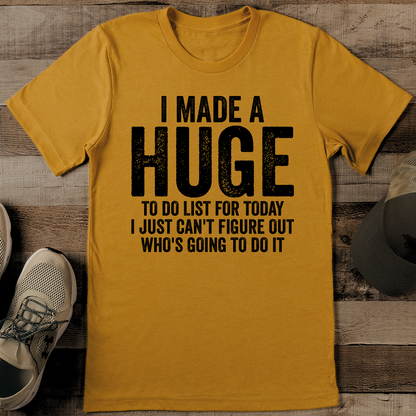I Made A Huge To Do List For Today Tee