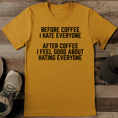 Before Coffee I Hate Everyone After Coffee Tee