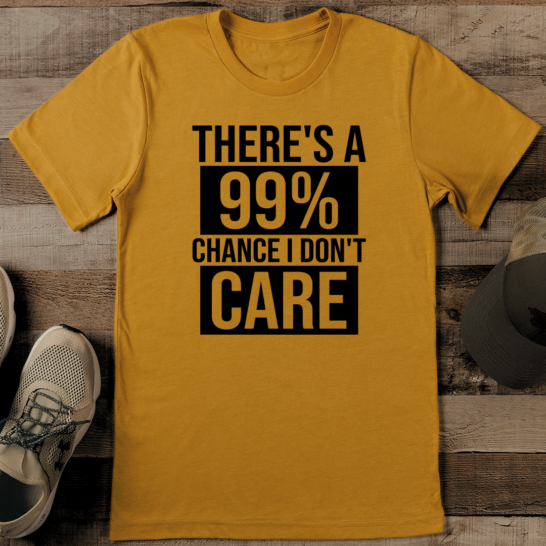 There's A 99% Chance I Don't Care Tee