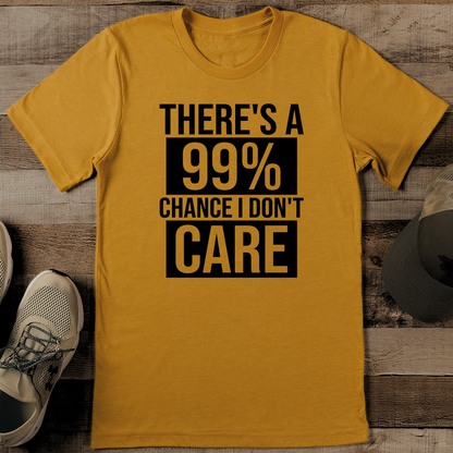 There's A 99% Chance I Don't Care Tee