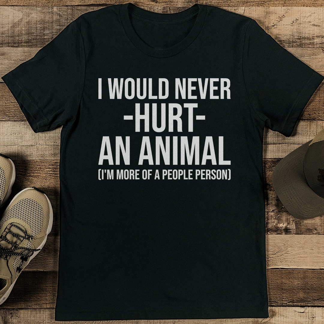 I Would Never Hurt An Animal Tee