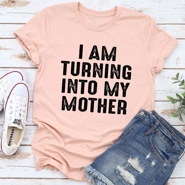 I Am Turning Into My Mother T-Shirt