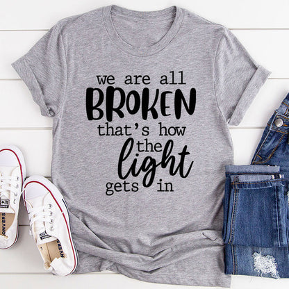 We're All Broken That's How The Light Gets In T-Shirt (2).jpg