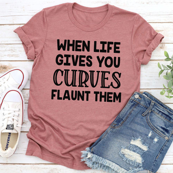 When Life Gives You Curves T-Shirt 2.jpg