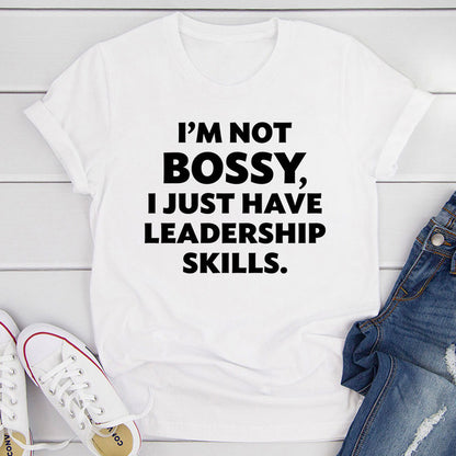 I'm Not Bossy I Just Have Leadership Skills T-Shirt (4).jpg