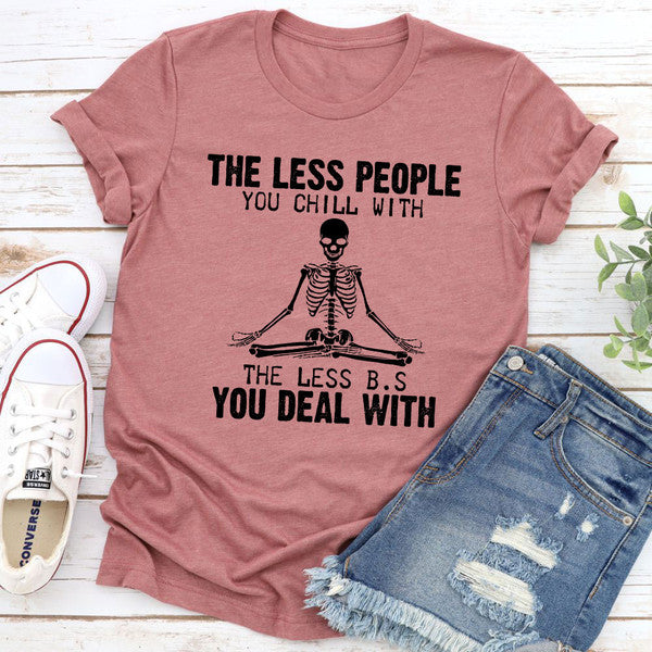 The Less People You Chill With T-Shirt (4).jpg