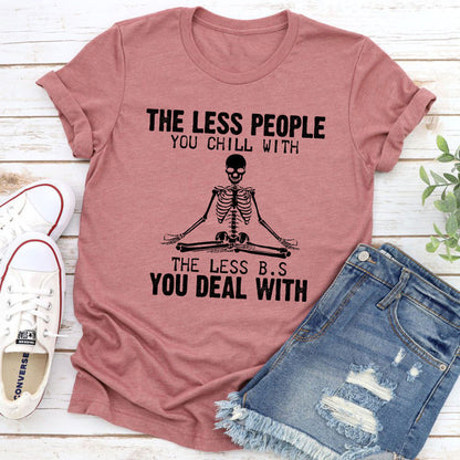 The Less People You Chill With T-Shirt (4).jpg