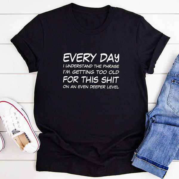 I'm Getting Too Old T-Shirt 1.jpg