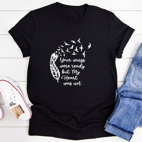 Your Wings Were Ready But My Heart Was Not T-Shirt.jpg