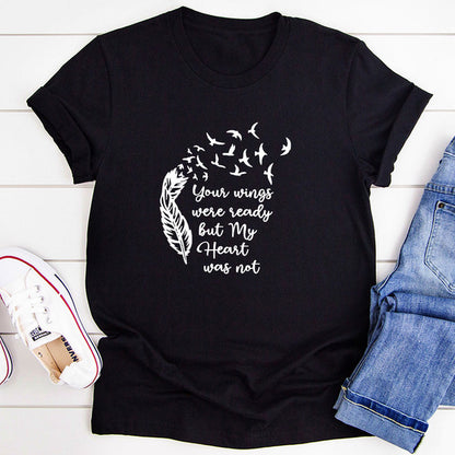 Your Wings Were Ready But My Heart Was Not T-Shirt.jpg