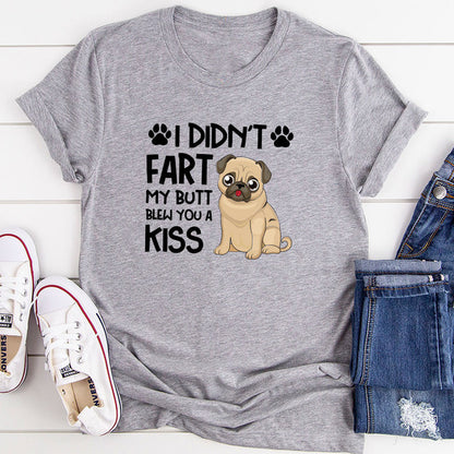 I Didn't Fart My Butt Blew You A Kiss T-Shirt 0.jpg
