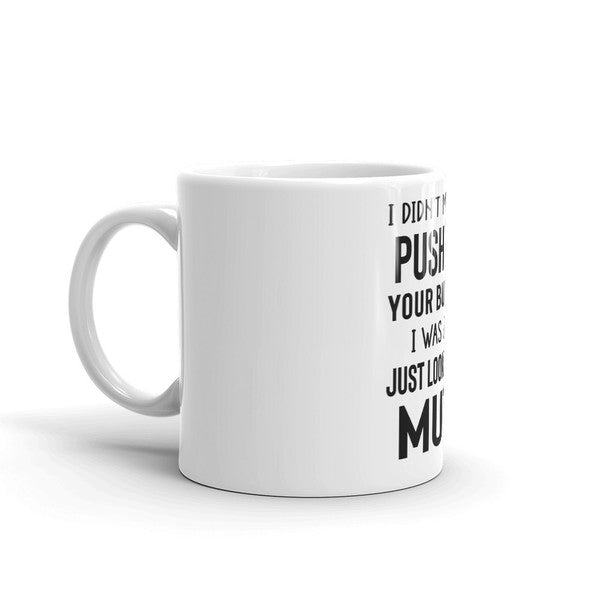 I Didn't Mean To Push All Your Buttons Mug (4).jpg