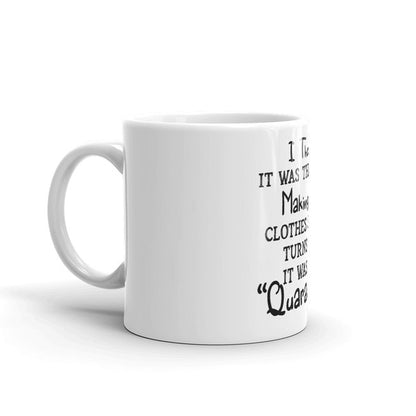 I Thought It Was The Dryer Making My Clothes Shrink Turns Out It Was The Quarantine Coffee Mug (1).jpg