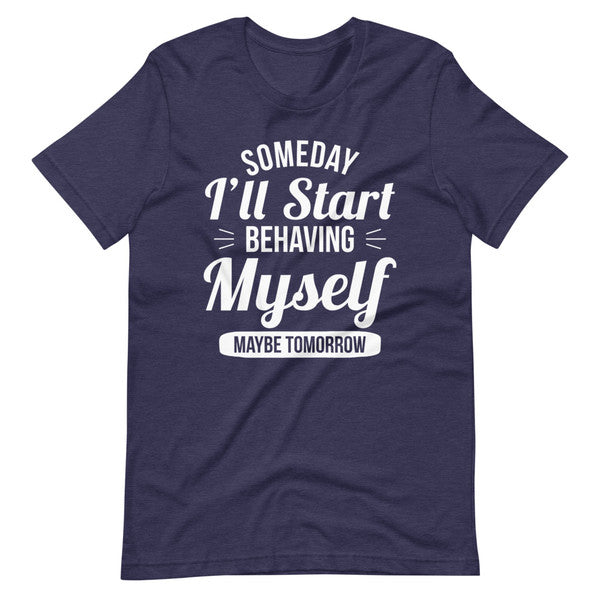 Someday I'll Start Behaving Myself Maybe Tomorrow (3).jpg