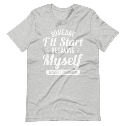Someday I'll Start Behaving Myself Maybe Tomorrow (5).jpg