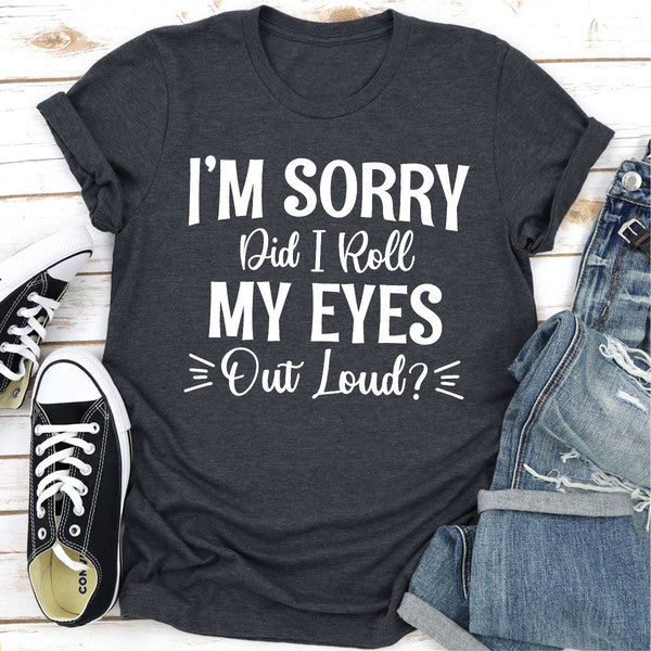 I'm Sorry Did I Roll My Eyes Out Loud (3).jpg