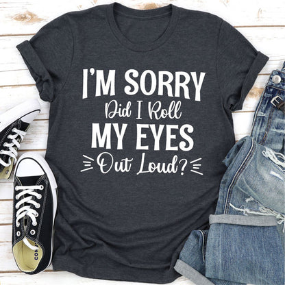 I'm Sorry Did I Roll My Eyes Out Loud (3).jpg