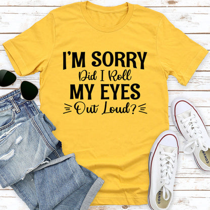 I'm Sorry Did I Roll My Eyes Out Loud (4).jpg