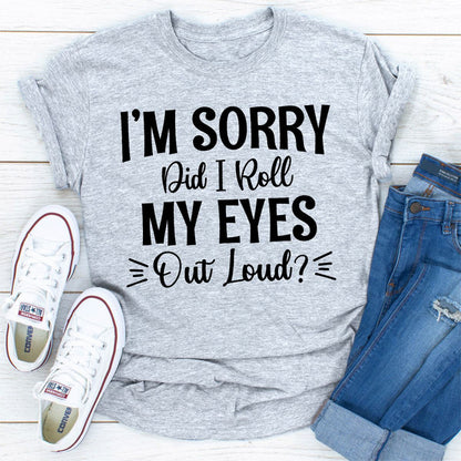 I'm Sorry Did I Roll My Eyes Out Loud (5).jpg