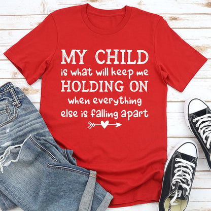 My Child Is What Will Keep Me Holding On When Everything Else Is Falling Apart (1).jpg