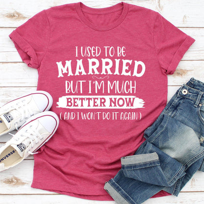 I Used To Be Married But I'm Much Better Now And I Won't Do It Again