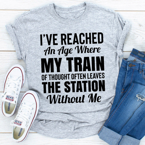 I've Reached An Age Where My Train Of Thought Often Leaves The Station Without Me