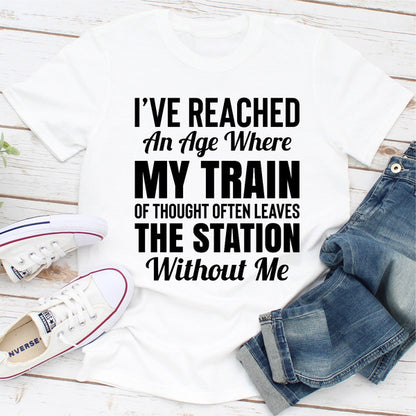 I've Reached An Age Where My Train Of Thought Often Leaves The Station Without Me 1.jpg
