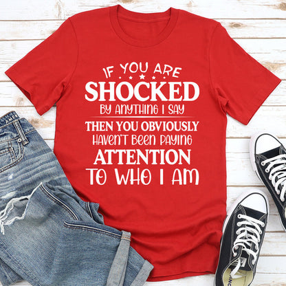 If You Are Shocked By Anything I Say