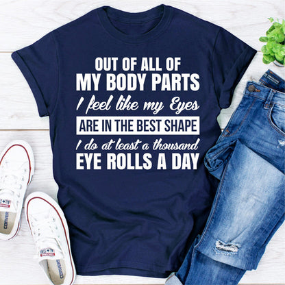 Out Of All My Body Parts I Feel Like My Eyes Are In The Best Shape I Do At Least A Thousand Eye Rolls A Day ..jpg