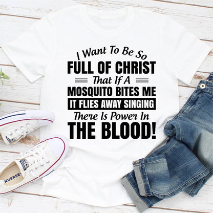 I Want to Be So Full Of Christ That Is A Mosquito Bites Me It Flies Away Singing There Is Power In The Blood 0.jpg