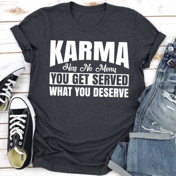 Karma Has No Menu You Get Served What You Deserve.jpg