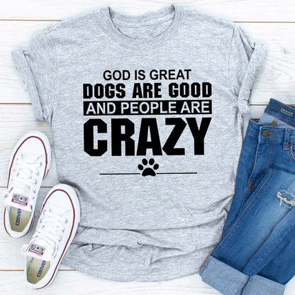 God Is Great Dogs Are Good And People Are Crazy ..jpg