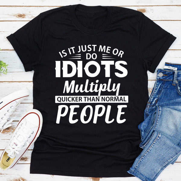 Is It Just Me Or Idiots Multiply Quicker Than Normal People .1.jpg