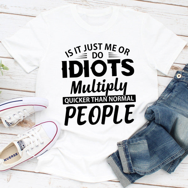 Is It Just Me Or Idiots Multiply Quicker Than Normal People...jpg