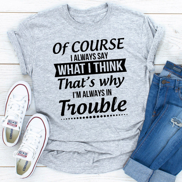 Of Course I Always Say What I Think..jpg