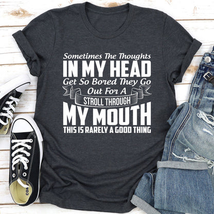 Sometimes The Thoughts In My Head Get So Bored They Go Out For A Stroll