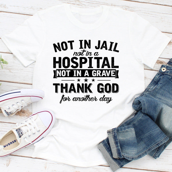 Not In Jail Not In A Hospital Not In A Grave (3).jpg