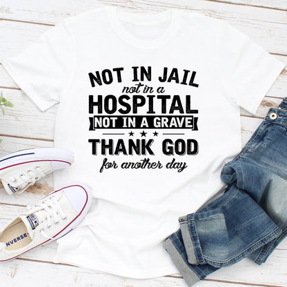 Not In Jail Not In A Hospital Not In A Grave (3).jpg