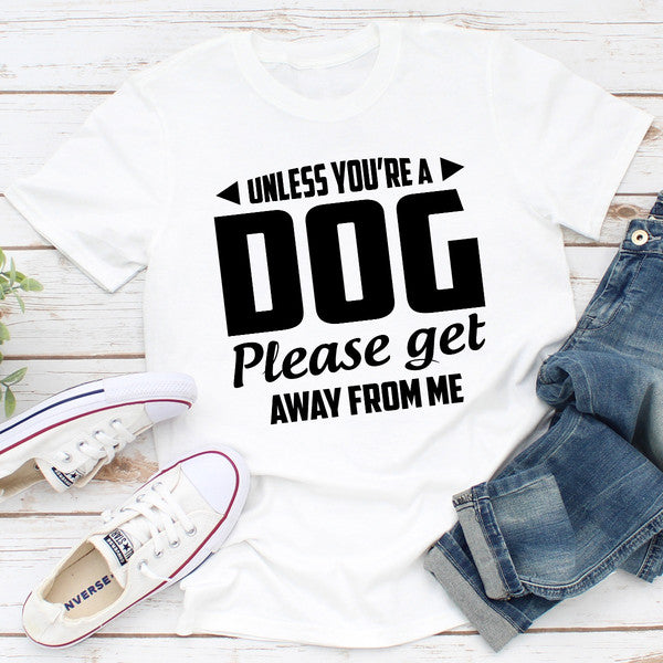 Unless You're A Dog Please Get Away From Me 1.jpg