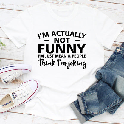 I'm Actually Not Funny I'm Just Mean & People Think I'm Joking (3).jpg