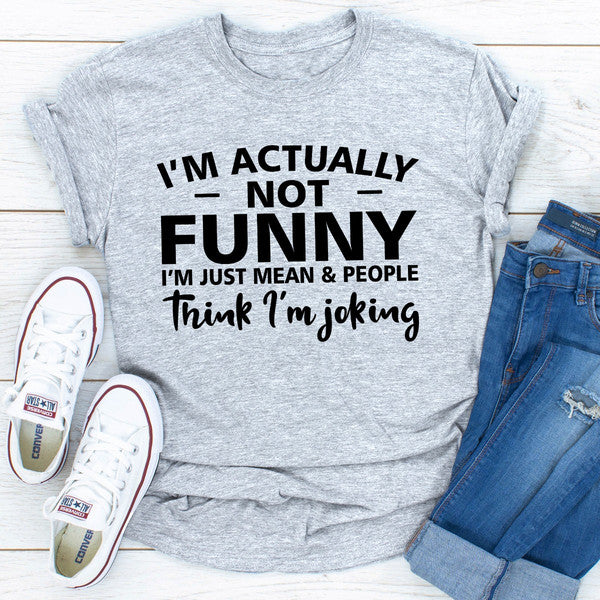 I'm Actually Not Funny I'm Just Mean & People Think I'm Joking (4).jpg