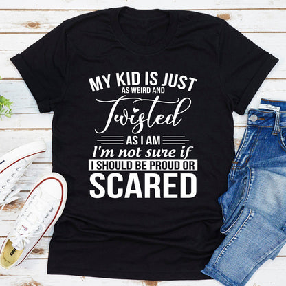 My Kid Is Just As Weird And Twisted As I Am (1).jpg