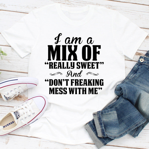 I Am A Mix Of Really Sweet And Don't Freaking Mess With Me.0.jpg