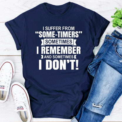 I Suffer From "Some-Timers" Sometimes I Remember And Sometimes I Don't