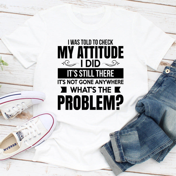 I Was Told To Check My Attitude.1.jpg