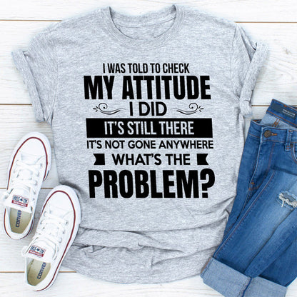 I Was Told To Check My Attitude.jpg