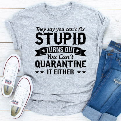 They Say You Can't Fix Stupid (2).jpg