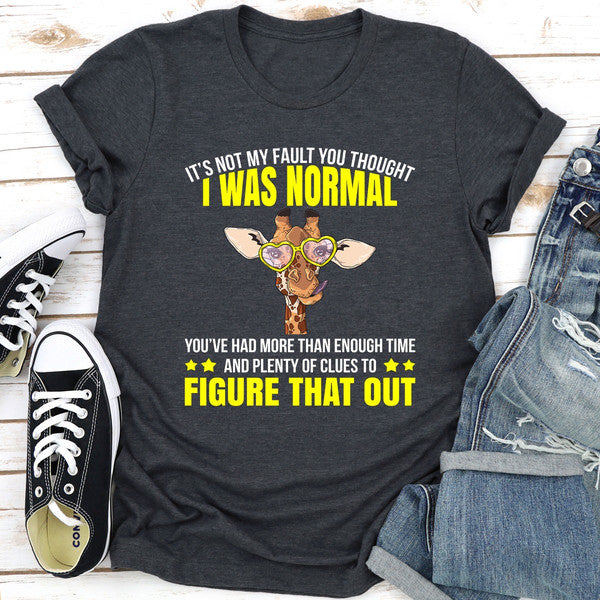It's Not My Fault You Thought I Was Normal (3).jpg